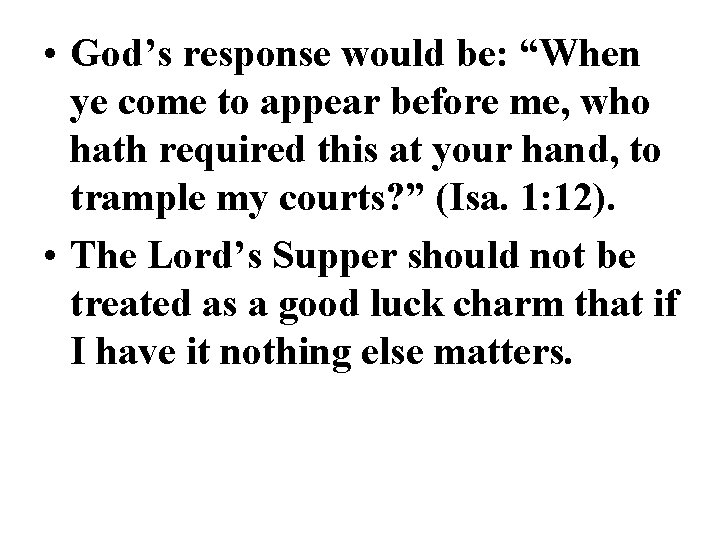  • God’s response would be: “When ye come to appear before me, who