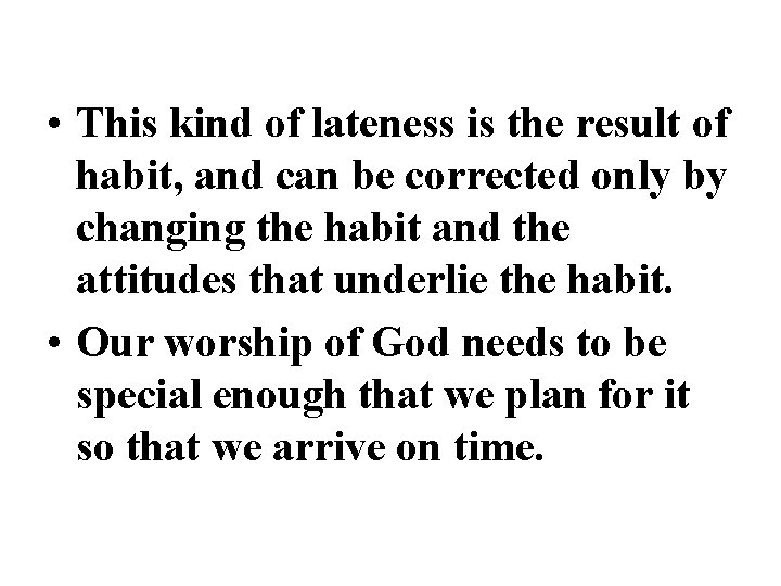  • This kind of lateness is the result of habit, and can be