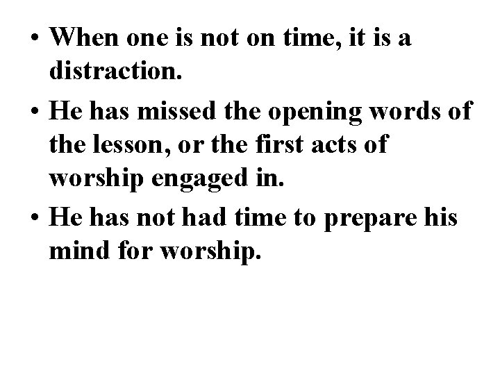  • When one is not on time, it is a distraction. • He