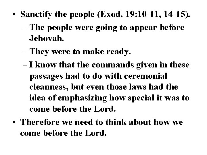  • Sanctify the people (Exod. 19: 10 -11, 14 -15). – The people