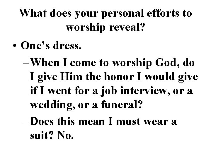 What does your personal efforts to worship reveal? • One’s dress. – When I