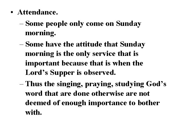 • Attendance. – Some people only come on Sunday morning. – Some have
