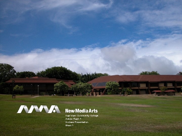 Kapi’olani Community College Adobe Flash 1 In-class Presentation Week 1 