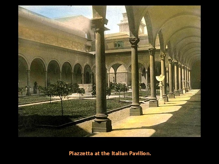 Piazzetta at the Italian Pavilion. 