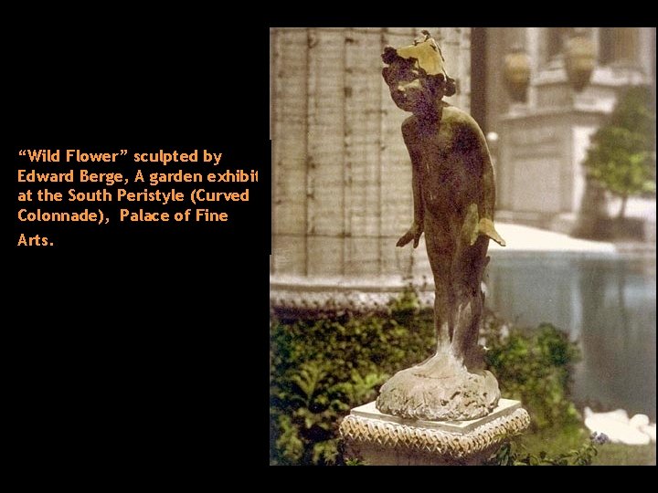 “Wild Flower” sculpted by Edward Berge, A garden exhibit at the South Peristyle (Curved