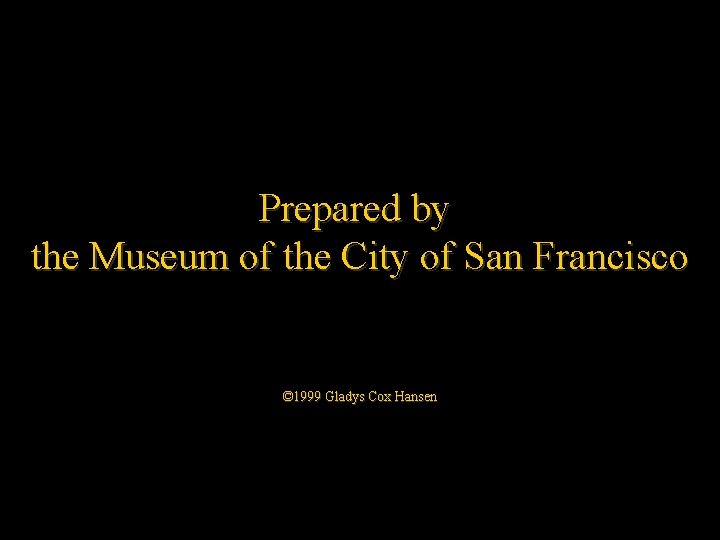 Prepared by the Museum of the City of San Francisco © 1999 Gladys Cox