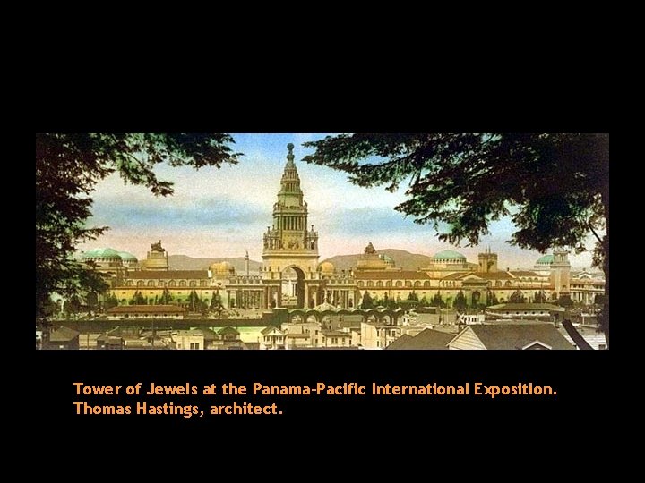 Tower of Jewels at the Panama-Pacific International Exposition. Thomas Hastings, architect. 
