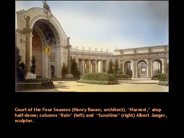 Court of the Four Seasons (Henry Bacon, architect). “Harvest, ” atop half-dome; columns “Rain”