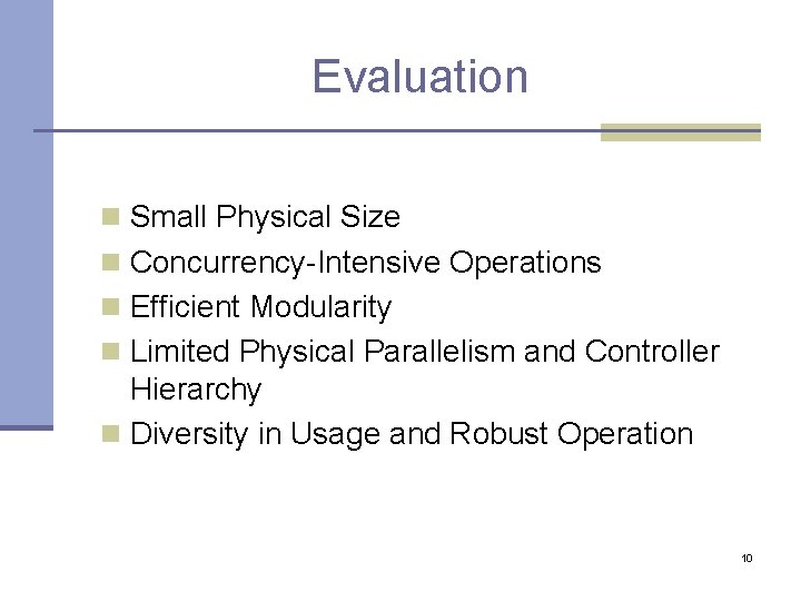 Evaluation n Small Physical Size n Concurrency-Intensive Operations n Efficient Modularity n Limited Physical Evaluation n Small Physical Size n Concurrency-Intensive Operations n Efficient Modularity n Limited Physical