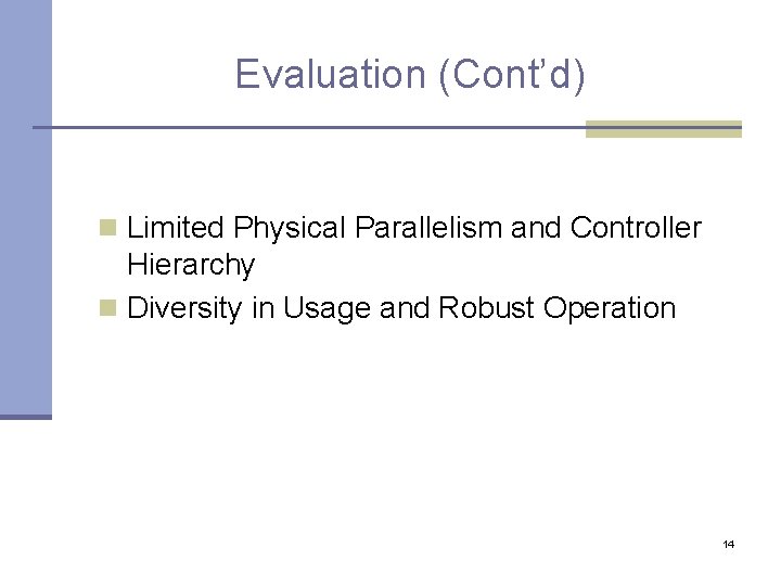 Evaluation (Cont’d) n Limited Physical Parallelism and Controller Hierarchy n Diversity in Usage and Evaluation (Cont’d) n Limited Physical Parallelism and Controller Hierarchy n Diversity in Usage and