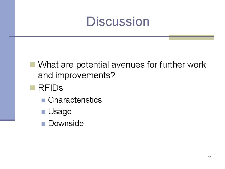 Discussion n What are potential avenues for further work and improvements? n RFIDs Characteristics Discussion n What are potential avenues for further work and improvements? n RFIDs Characteristics