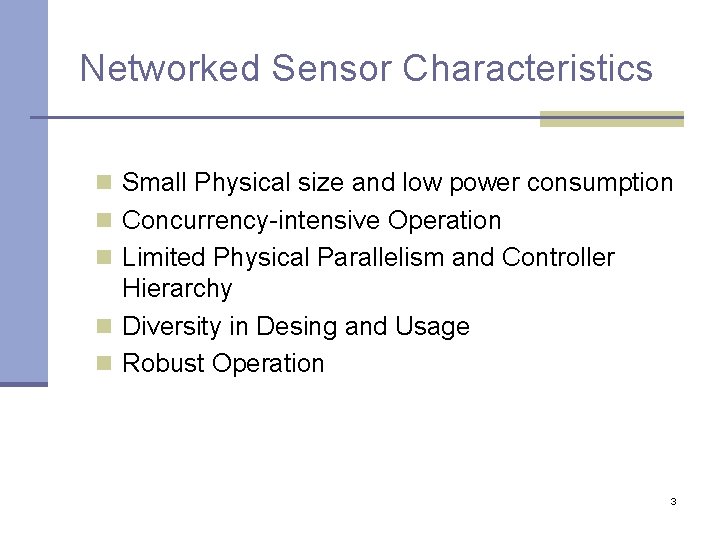 Networked Sensor Characteristics n Small Physical size and low power consumption n Concurrency-intensive Operation Networked Sensor Characteristics n Small Physical size and low power consumption n Concurrency-intensive Operation