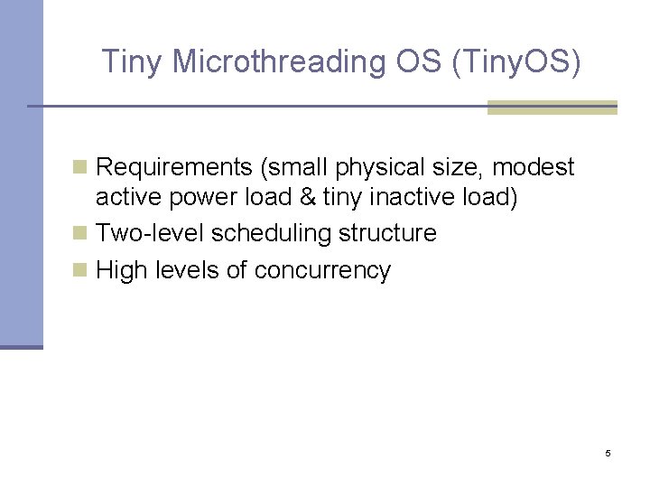 Tiny Microthreading OS (Tiny. OS) n Requirements (small physical size, modest active power load Tiny Microthreading OS (Tiny. OS) n Requirements (small physical size, modest active power load