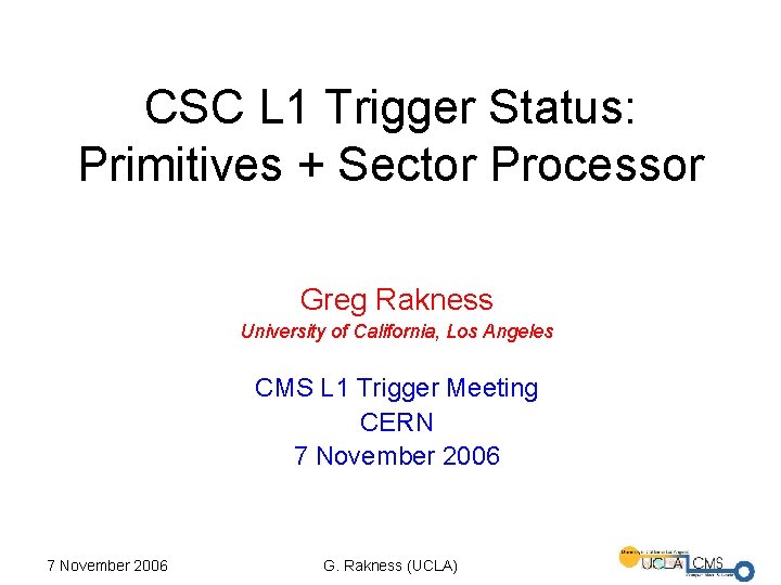 CSC L 1 Trigger Status: Primitives + Sector Processor Greg Rakness University of California,