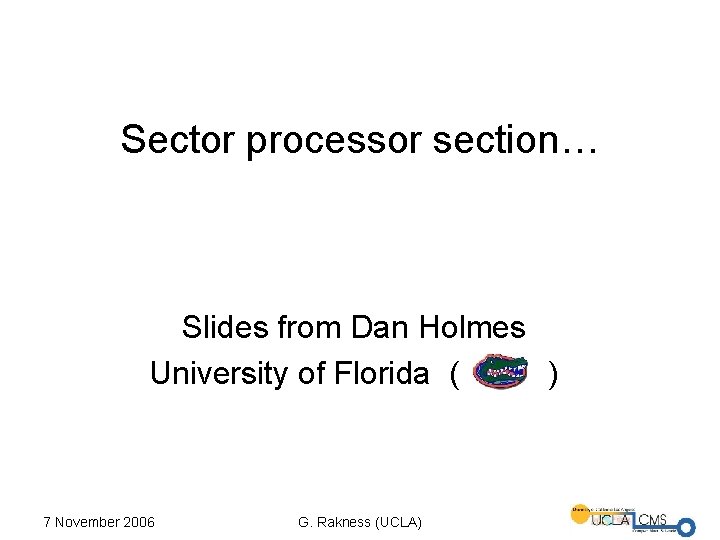 Sector processor section… Slides from Dan Holmes University of Florida ( ) 7 November