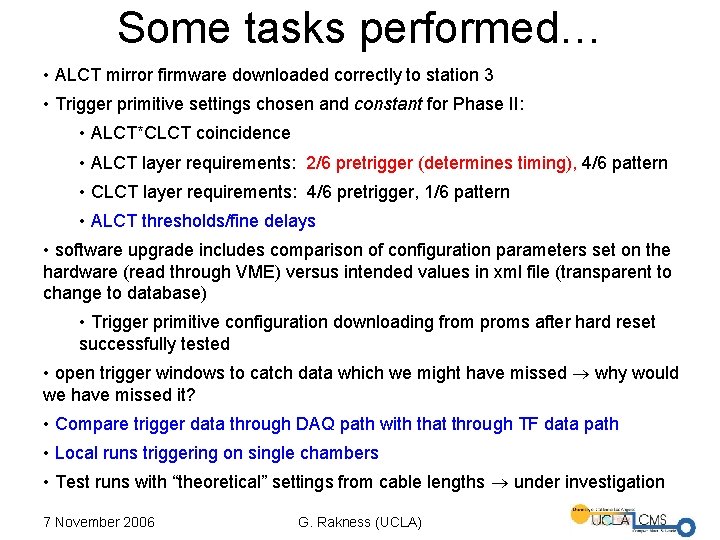 Some tasks performed… • ALCT mirror firmware downloaded correctly to station 3 • Trigger