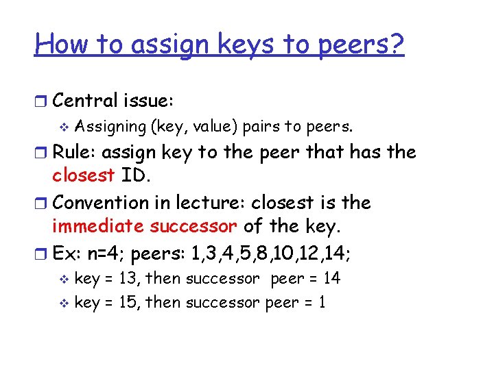 How to assign keys to peers? r Central issue: v Assigning (key, value) pairs