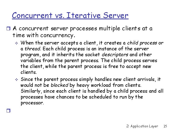 Concurrent vs. Iterative Server r A concurrent server processes multiple clients at a time