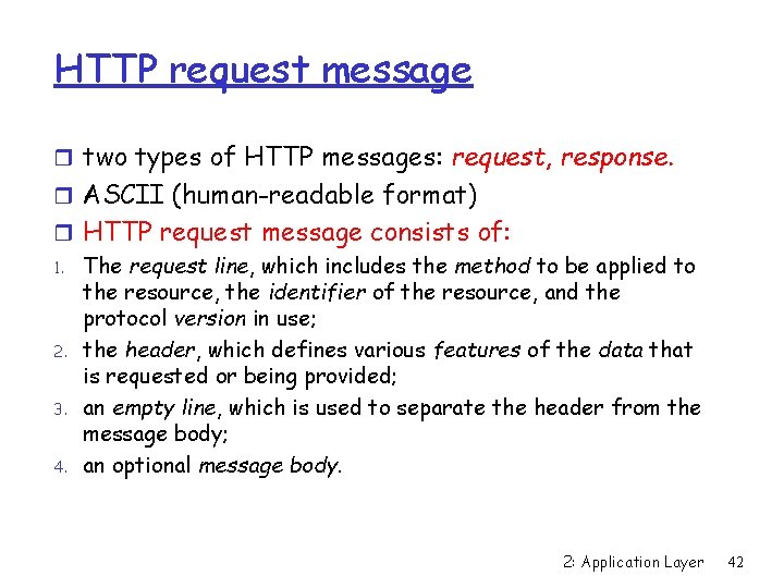 HTTP request message r two types of HTTP messages: request, response. r ASCII (human-readable