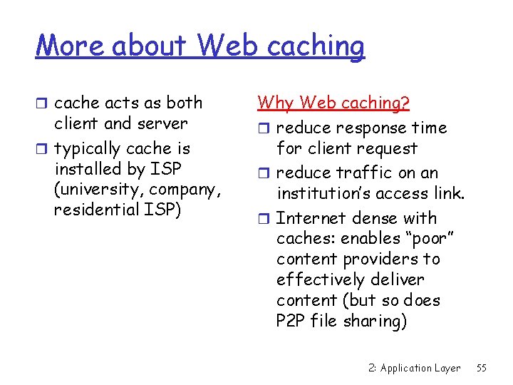 More about Web caching r cache acts as both client and server r typically