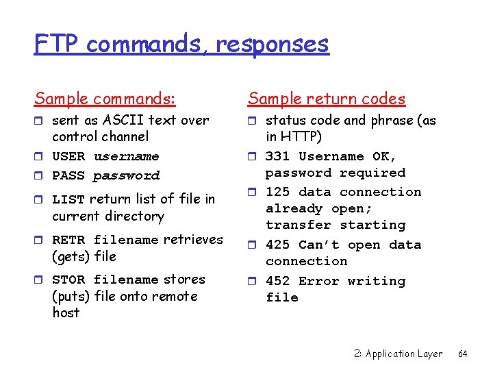 FTP commands, responses Sample commands: Sample return codes r sent as ASCII text over