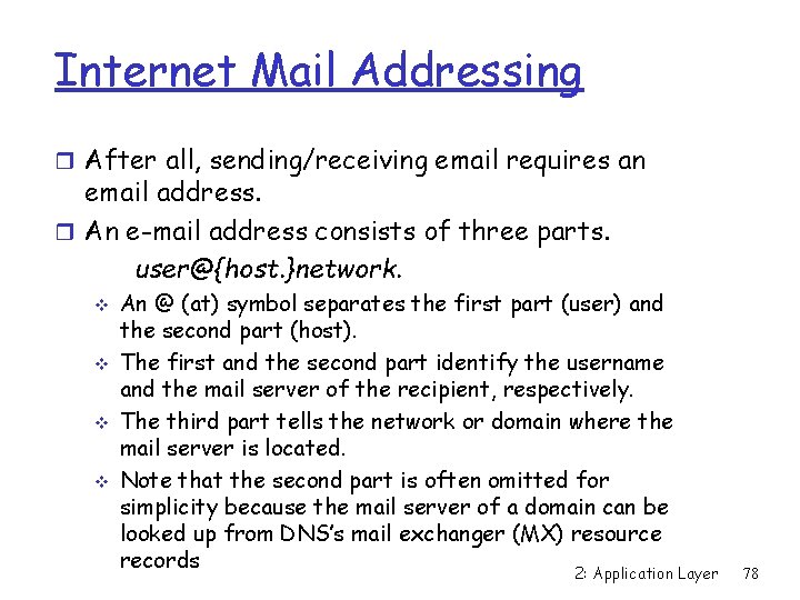 Internet Mail Addressing r After all, sending/receiving email requires an email address. r An