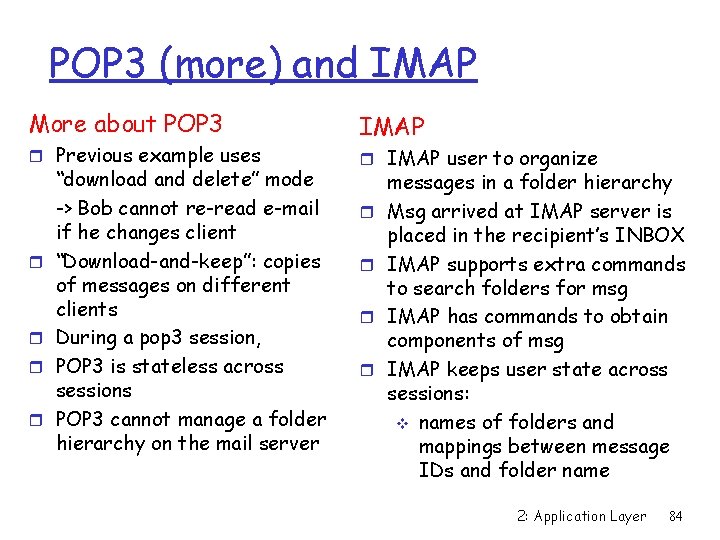 POP 3 (more) and IMAP More about POP 3 r Previous example uses r
