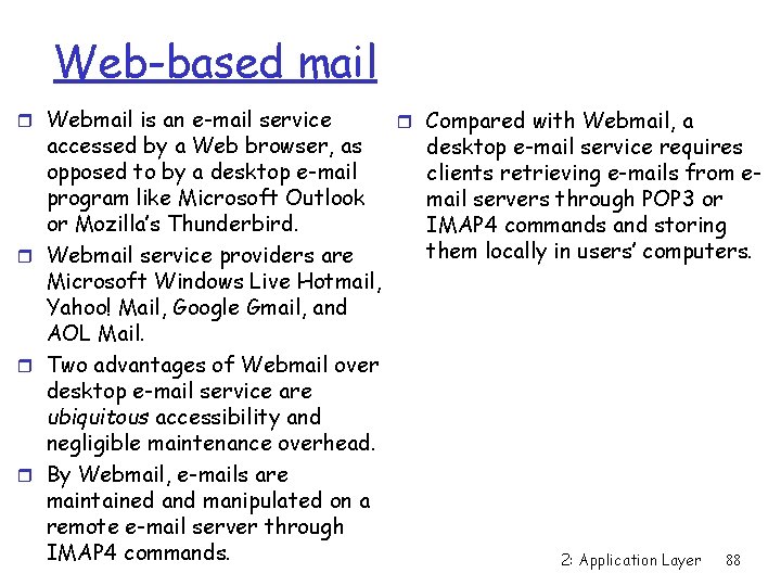 Web-based mail r Webmail is an e-mail service accessed by a Web browser, as