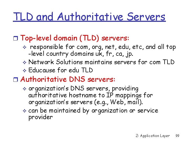TLD and Authoritative Servers r Top-level domain (TLD) servers: v responsible for com, org,