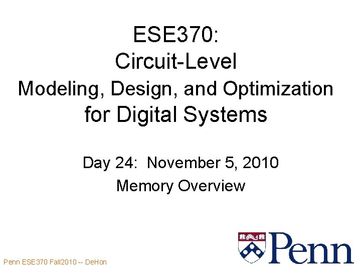 ESE 370: Circuit-Level Modeling, Design, and Optimization for Digital Systems Day 24: November 5,