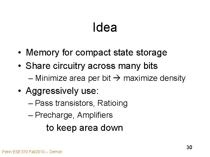 Idea • Memory for compact state storage • Share circuitry across many bits –