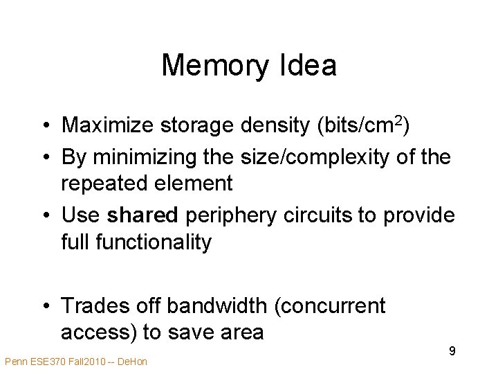 Memory Idea • Maximize storage density (bits/cm 2) • By minimizing the size/complexity of