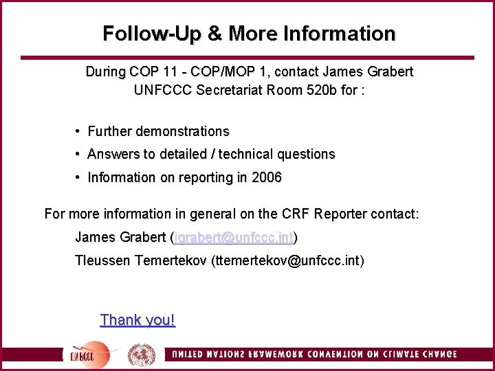 Follow-Up & More Information During COP 11 - COP/MOP 1, contact James Grabert UNFCCC