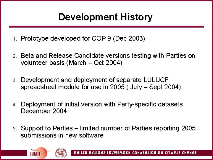 Development History 1. Prototype developed for COP 9 (Dec 2003) 2. Beta and Release
