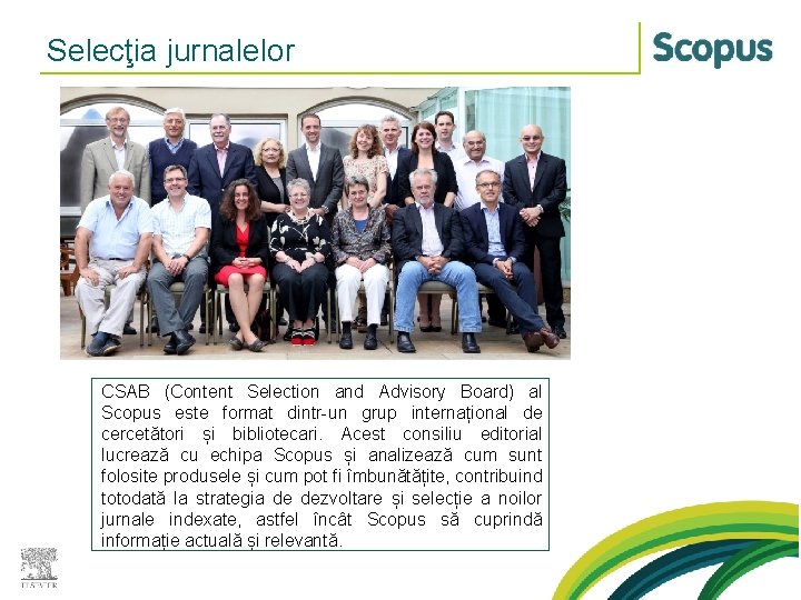 Selecţia jurnalelor CSAB (Content Selection and Advisory Board) al Scopus este format dintr-un grup Selecţia jurnalelor CSAB (Content Selection and Advisory Board) al Scopus este format dintr-un grup