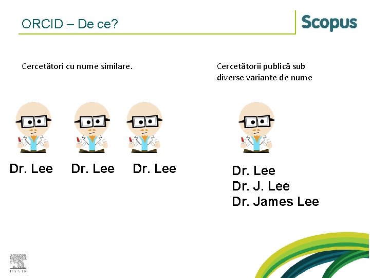 ORCID – De ce? Cercetători cu nume similare. Dr. Lee Cercetătorii publică sub diverse ORCID – De ce? Cercetători cu nume similare. Dr. Lee Cercetătorii publică sub diverse