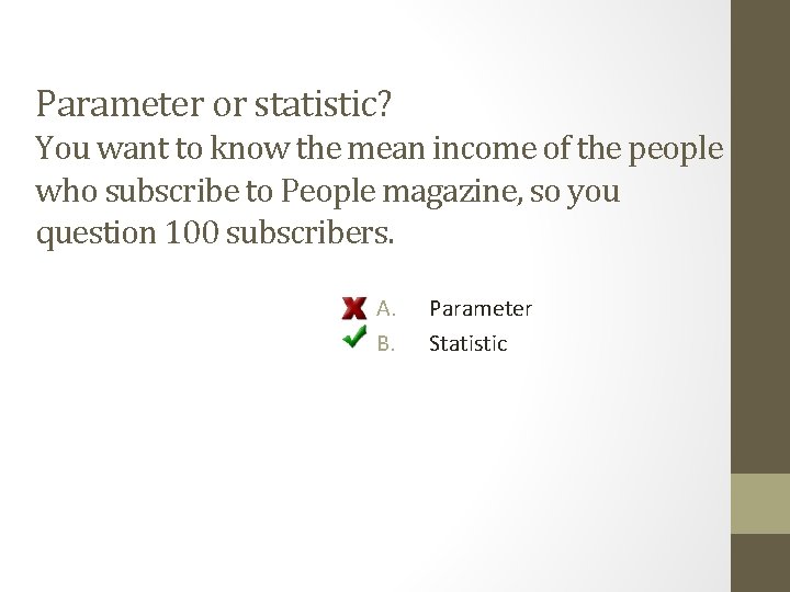 Parameter or statistic? You want to know the mean income of the people who