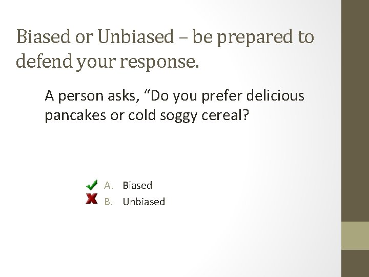 Biased or Unbiased – be prepared to defend your response. A person asks, “Do