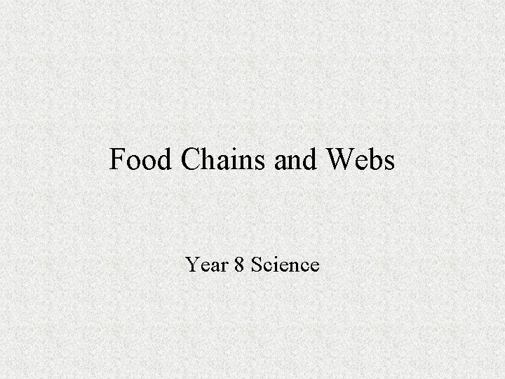 Food Chains and Webs Year 8 Science 