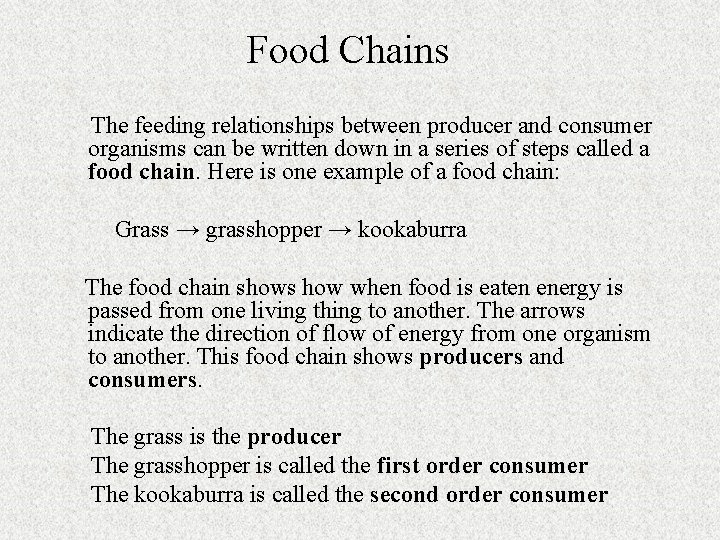 Food Chains The feeding relationships between producer and consumer organisms can be written down