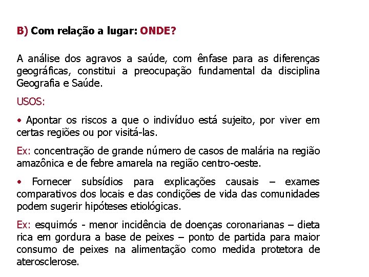 B) Com relação a lugar: ONDE? A análise dos agravos a saúde, com ênfase