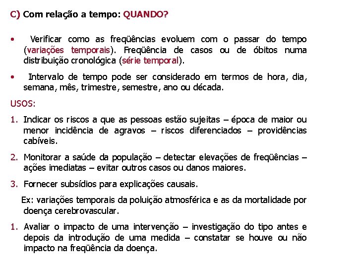 C) Com relação a tempo: QUANDO? • Verificar como as freqüências evoluem com o