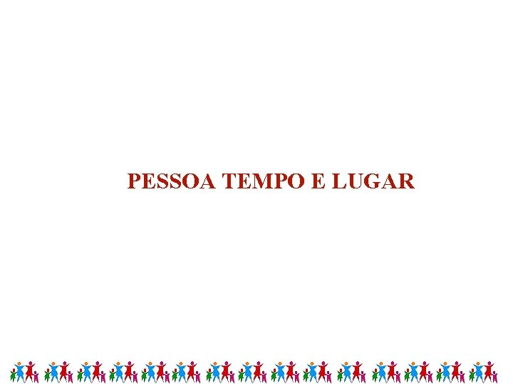 Curso Técnico de Vigilância em Saúde PESSOA TEMPO E LUGAR 