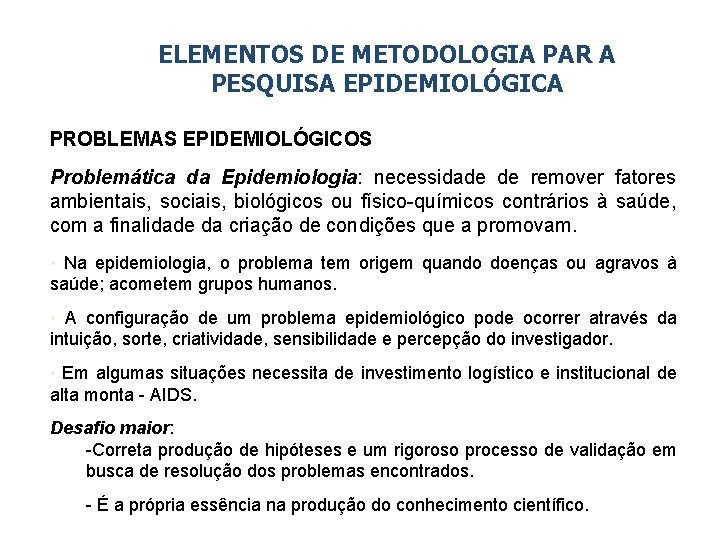 ELEMENTOS DE METODOLOGIA PAR A PESQUISA EPIDEMIOLÓGICA PROBLEMAS EPIDEMIOLÓGICOS Problemática da Epidemiologia: necessidade de