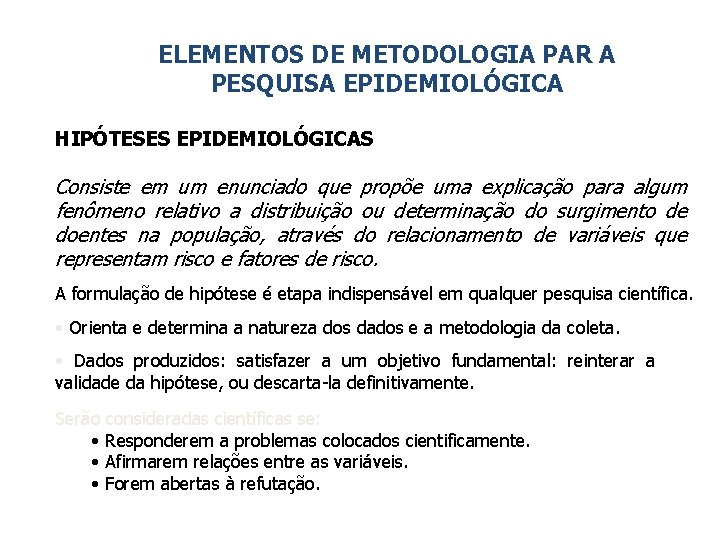 ELEMENTOS DE METODOLOGIA PAR A PESQUISA EPIDEMIOLÓGICA HIPÓTESES EPIDEMIOLÓGICAS Consiste em um enunciado que