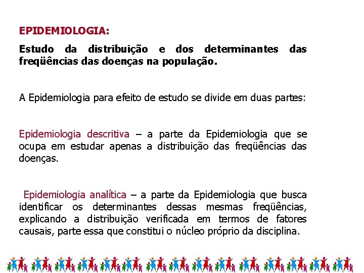 EPIDEMIOLOGIA: Estudo da distribuição e dos determinantes freqüências doenças na população. das A Epidemiologia