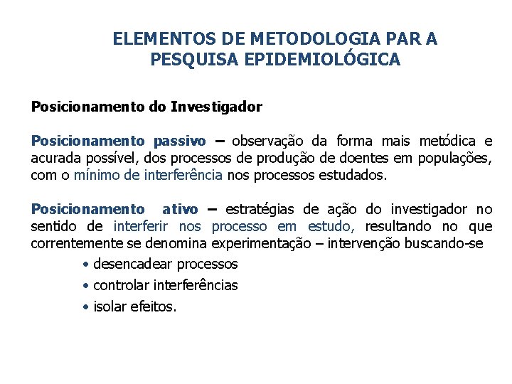 ELEMENTOS DE METODOLOGIA PAR A PESQUISA EPIDEMIOLÓGICA Posicionamento do Investigador Posicionamento passivo – observação