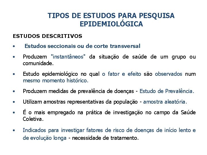 TIPOS DE ESTUDOS PARA PESQUISA EPIDEMIOLÓGICA ESTUDOS DESCRITIVOS • Estudos seccionais ou de corte