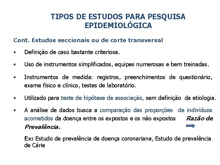 TIPOS DE ESTUDOS PARA PESQUISA EPIDEMIOLÓGICA Cont. Estudos seccionais ou de corte transversal •
