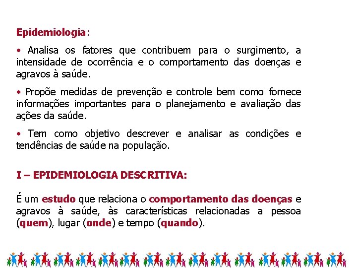 Epidemiologia: • Analisa os fatores que contribuem para o surgimento, a intensidade de ocorrência